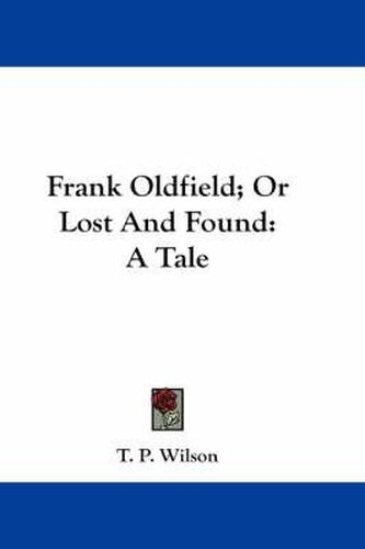 Cover image for Frank Oldfield; Or Lost and Found: A Tale