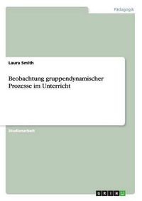 Cover image for Beobachtung gruppendynamischer Prozesse im Unterricht