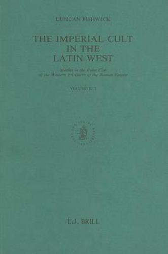 Cover image for The Imperial Cult in the Latin West, Volume 2 Studies in the Ruler Cult of the Western Provinces of the Roman Empire - Part 2.1: Part 2.1