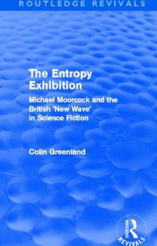 Cover image for Entropy Exhibition (Routledge Revivals): Michael Moorcock and the British 'New Wave' in Science Fiction