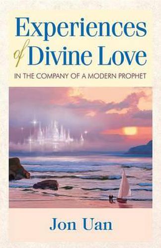 Cover image for Experiences of Divine Love in the Company of a Modern Prophet