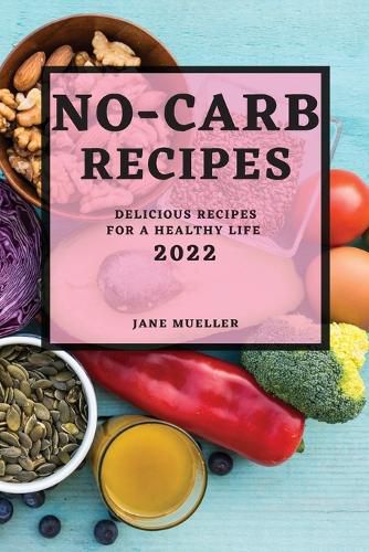 Cover image for No-Carb Recipes 2022: Delicious Recipes for a Healthy Life