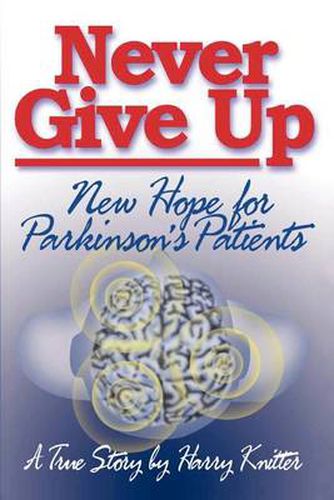 Cover image for Never Give Up: New Hope for Parkinson's Patients