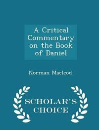 Cover image for A Critical Commentary on the Book of Daniel - Scholar's Choice Edition