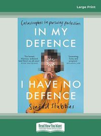 Cover image for In My Defence, I Have No Defence: Catastrophes in pursuing perfection