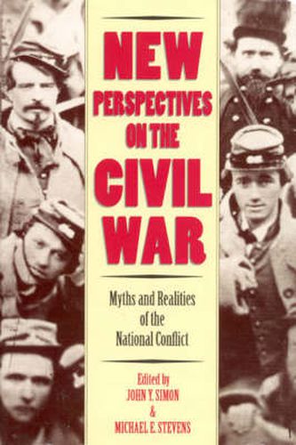 New Perspectives on the Civil War: Myths and Realities of the National Conflict