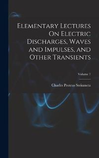 Cover image for Elementary Lectures On Electric Discharges, Waves and Impulses, and Other Transients; Volume 7