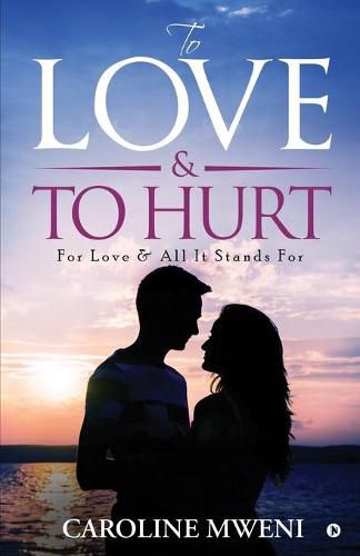 Cover image for To Love &To Hurt: For Love & All It Stands For