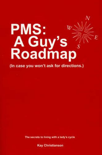 Cover image for PMS: A Guy's Roadmap: In Case You Won't Ask for Directions. The Secrets to Living with a Lady's Cycle