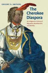 Cover image for The Cherokee Diaspora: An Indigenous History of Migration, Resettlement, and Identity