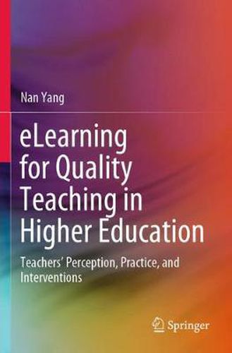 Cover image for eLearning for Quality Teaching in Higher Education: Teachers' Perception, Practice, and Interventions