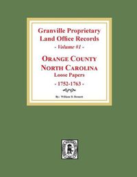 Cover image for Granville Proprietary Land Office Records: Orange County, North Carolina. (Volume #1): Loose Papers, 1752-1763