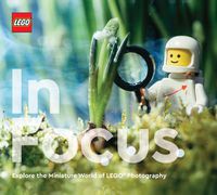 Cover image for LEGO in Focus: Explore the Miniature World of LEGO Photography