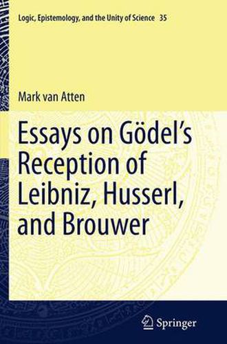 Cover image for Essays on Go del's Reception of Leibniz, Husserl, and Brouwer