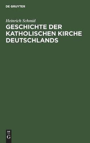 Cover image for Geschichte Der Katholischen Kirche Deutschlands: Von Der Mitte Des 18. Jahrhunderts Bis in Die Gegenwart