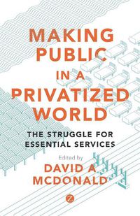 Cover image for Making Public in a Privatized World: The Struggle for Essential Services