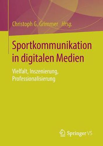 Cover image for Sportkommunikation in Digitalen Medien: Vielfalt, Inszenierung, Professionalisierung