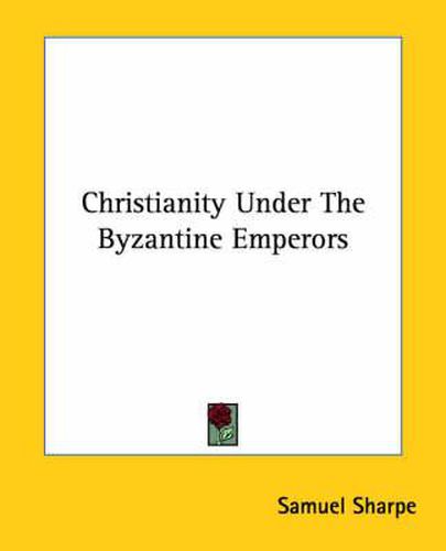 Cover image for Christianity Under the Byzantine Emperors