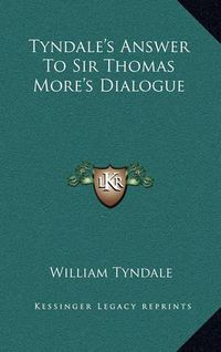 Cover image for Tyndale's Answer to Sir Thomas More's Dialogue