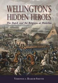 Cover image for Wellington'S Hidden Heroes: The Dutch and the Belgians at Waterloo