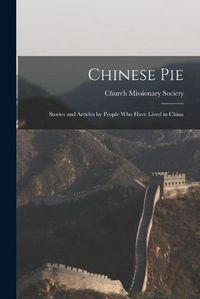 Cover image for Chinese Pie: Stories and Articles by People Who Have Lived in China