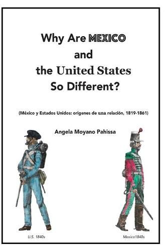 Cover image for Why Are Mexico and the United States So Different?: Origins and Implications of the Mexico/US Relationship. Translation of Mexico y Estados Unidos: origenes de una relacion, 1819-1861