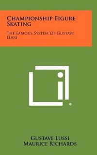 Cover image for Championship Figure Skating: The Famous System of Gustave Lussi