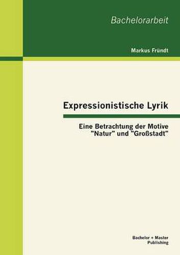 Cover image for Expressionistische Lyrik: Eine Betrachtung der Motive Natur und Grossstadt