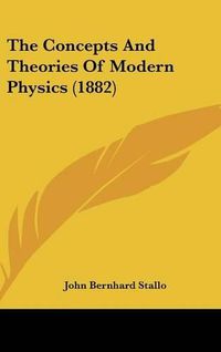 Cover image for The Concepts and Theories of Modern Physics (1882)