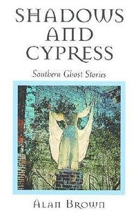 Cover image for Shadows and Cypress: Southern Ghost Stories