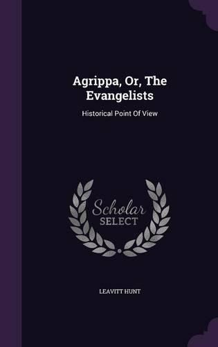 Cover image for Agrippa, Or, the Evangelists: Historical Point of View