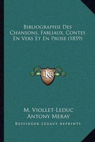 Bibliographie Des Chansons, Fabliaux, Contes En Vers Et En Prose (1859)