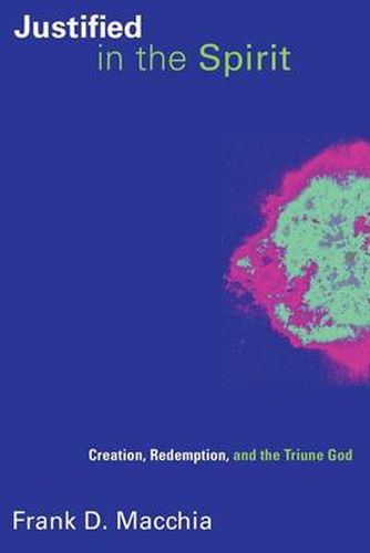 Cover image for Justified in the Spirit: Creation, Redemption, and the Triune God