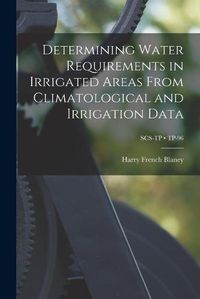 Cover image for Determining Water Requirements in Irrigated Areas From Climatological and Irrigation Data; TP-96