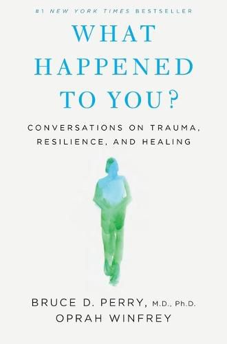 Cover image for What Happened to You?: Conversations on Trauma, Resilience, and Healing