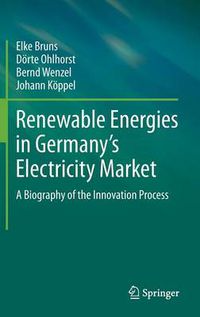 Cover image for Renewable Energies in Germany's Electricity Market: A Biography of the Innovation Process