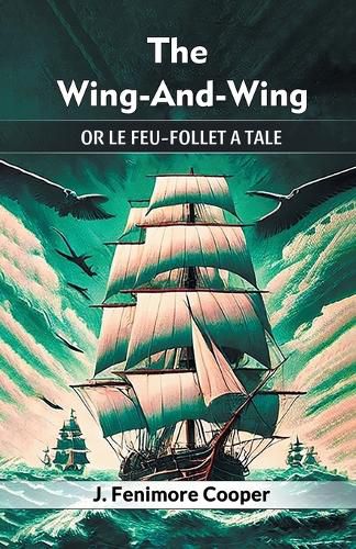 Cover image for The Wing-And-Wing Or Le Feu-Follet A Tale