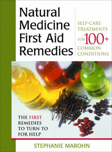 Cover image for Natural Medicine First Aid Remedies: Self-Care Treatments for 100+ Common Conditions