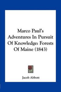 Cover image for Marco Paul's Adventures in Pursuit of Knowledge: Forests of Maine (1843)