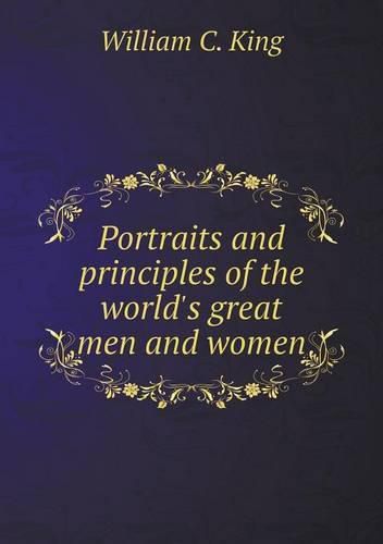 Portraits and principles of the world's great men and women