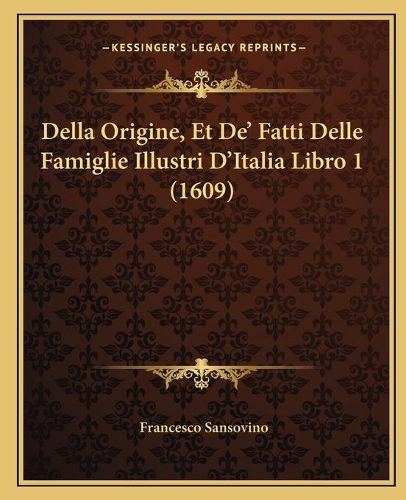 Cover image for Della Origine, Et de' Fatti Delle Famiglie Illustri D'Italia Libro 1 (1609)