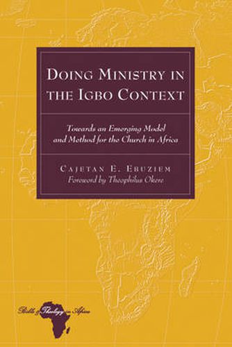 Cover image for Doing Ministry in the Igbo Context: Towards an Emerging Model and Method for the Church in Africa- Foreword by Theophilus Okere