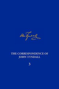 Cover image for Correspondence of John Tyndall, Volume 3, The: The Correspondence, January 1850-December 1852