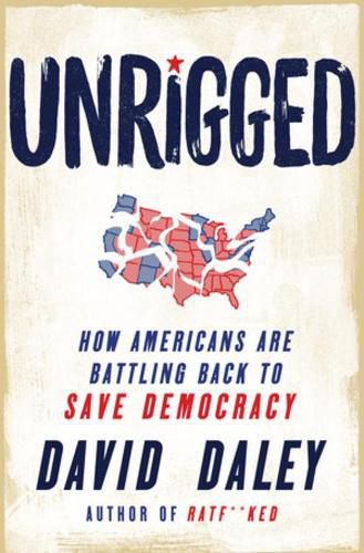 Cover image for Unrigged: How Americans Are Battling Back to Save Democracy
