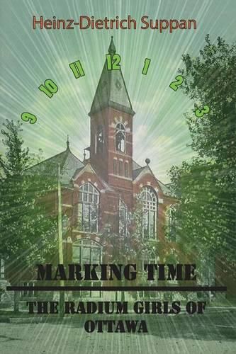 Cover image for Marking Time: The Radium Girls of Ottawa