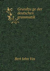 Cover image for Grundzu&#776;ge der deutschen grammatik