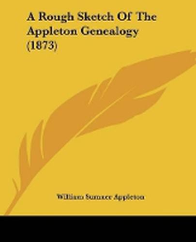 Cover image for A Rough Sketch Of The Appleton Genealogy (1873)