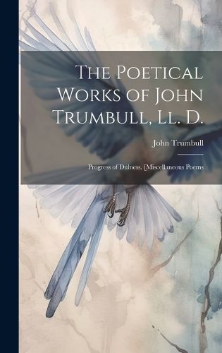 Cover image for The Poetical Works of John Trumbull, Ll. D.