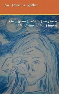 Cover image for The Moon Orchid Who Loved The Prince That Limped