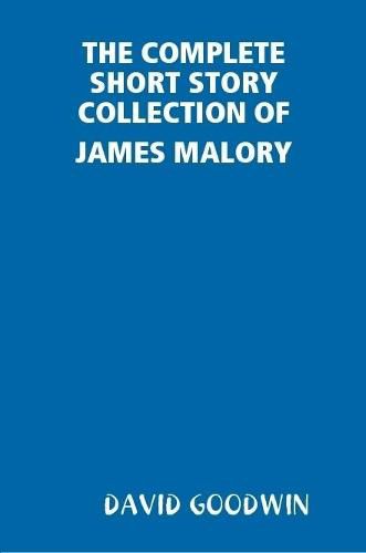 THE Complete Short Story Collection of James Malory